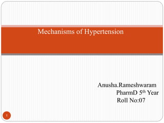 Mechanisms of Hypertension
Anusha.Rameshwaram
PharmD 5th Year
Roll No:07
1
 