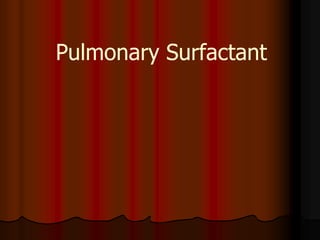 Pulmonary Surfactant
 