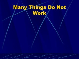 Many Things Do Not
      Work
 
