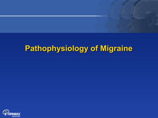 Pathophysiology of Migraine
 