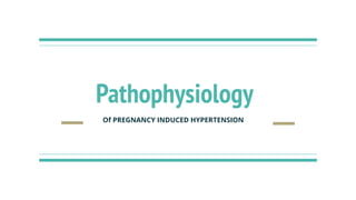 Pathophysiology
Of PREGNANCY INDUCED HYPERTENSION
 
