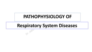 Respiratory System Diseases
PATHOPHYSIOLOGY OF
 