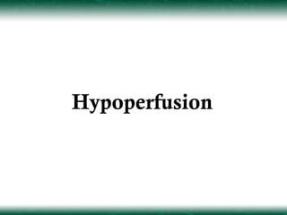 Hypoperfusion
 