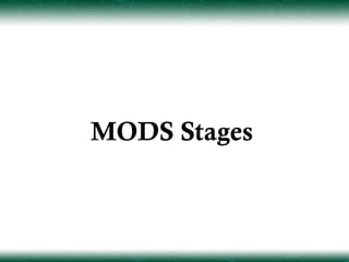 MODS Stages
 