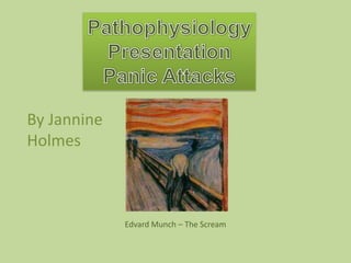 Pathophysiology Presentation Panic Attacks By Jannine Holmes Edvard Munch – The Scream 