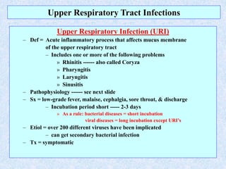 Upper Respiratory Tract Infections
Upper Respiratory Infection (URI)
– Def = Acute inflammatory process that affects mucus...