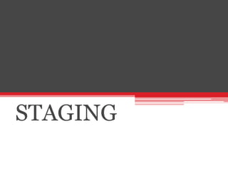 STAGING
 