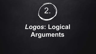 2.
Logos: Logical
Arguments
 