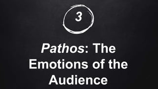 3
Pathos: The
Emotions of the
Audience
 
