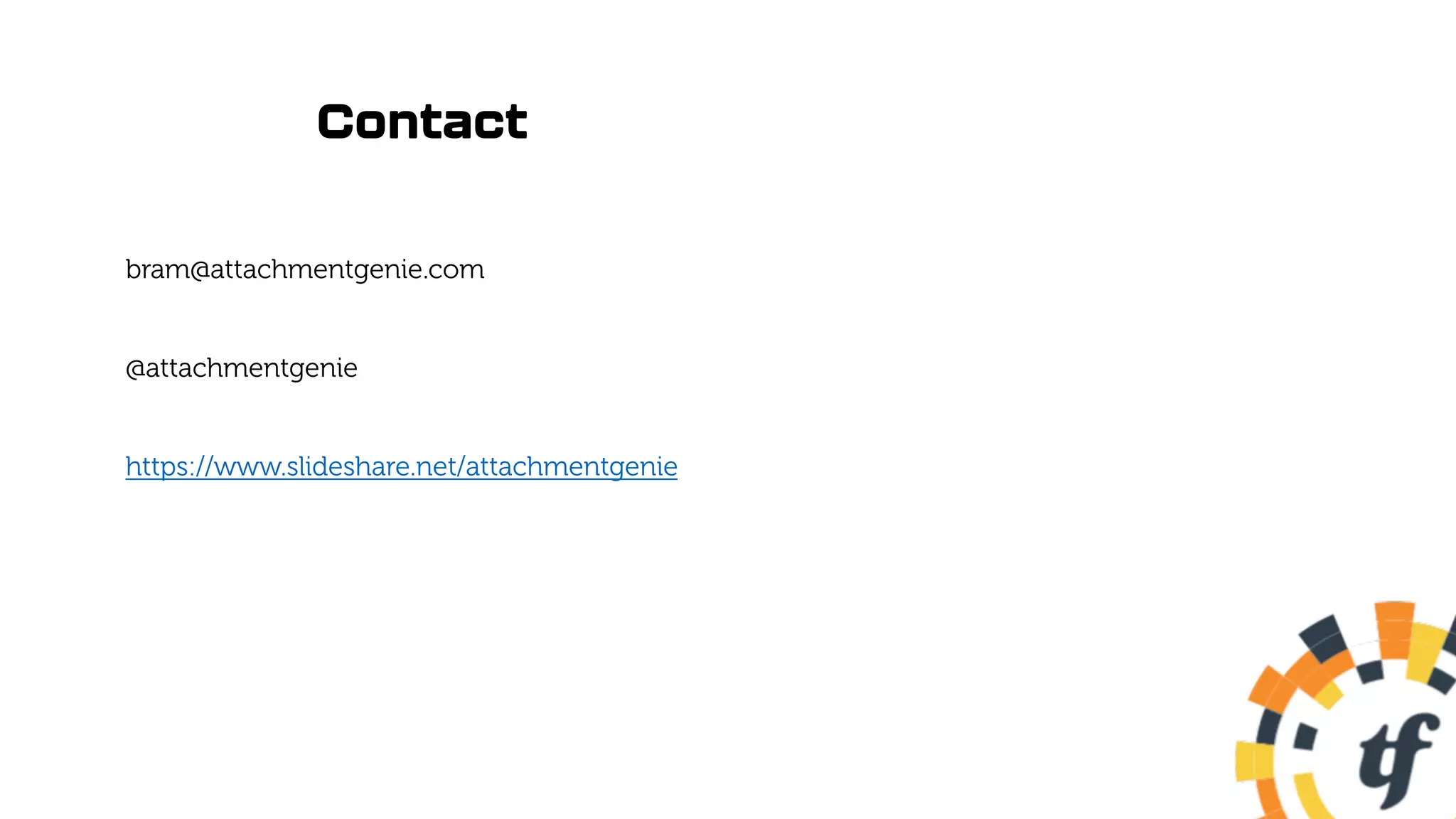 Contact
bram@attachmentgenie.com
@attachmentgenie
https://www.slideshare.net/attachmentgenie
 