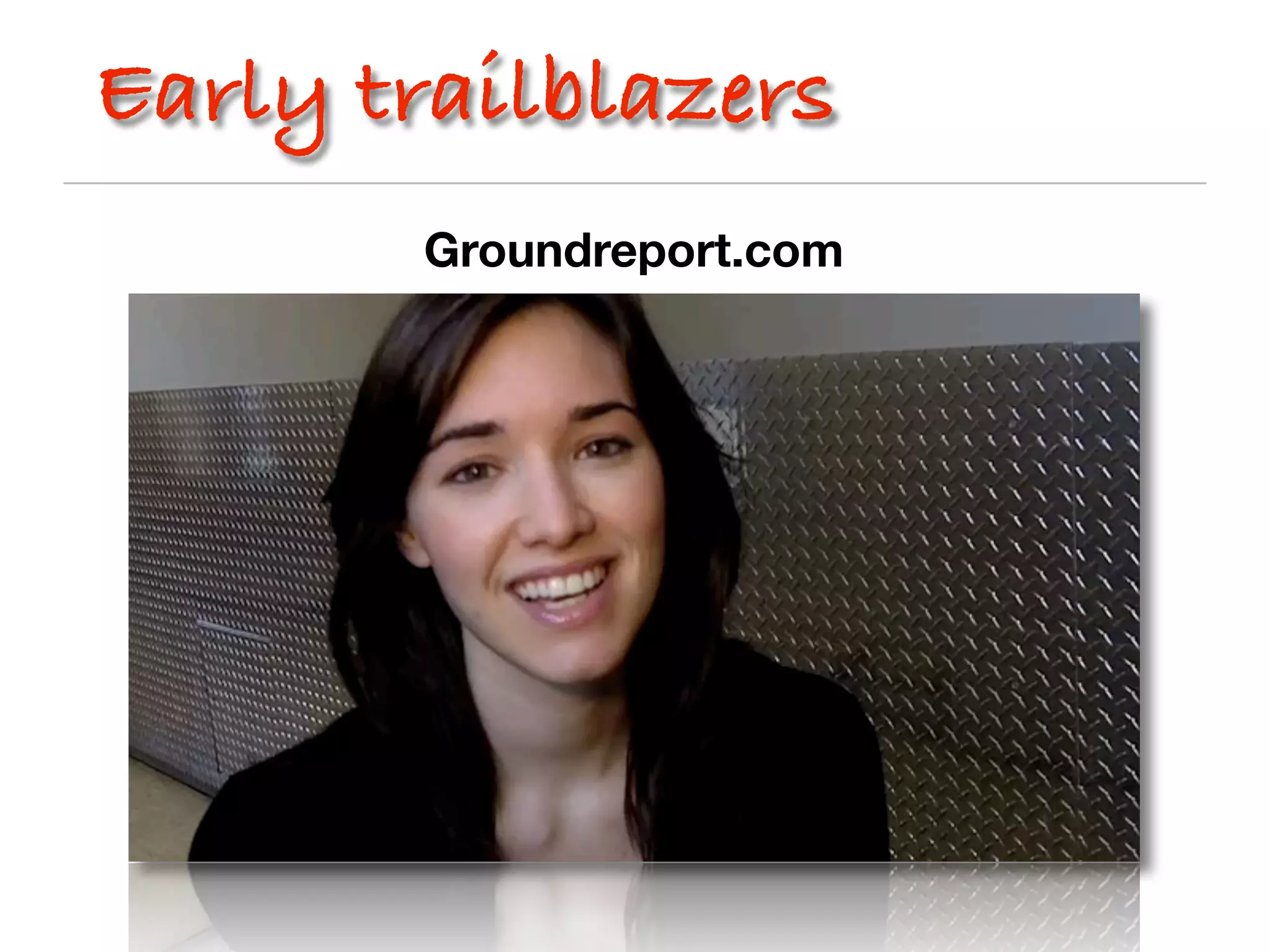 Early trailblazers
        Groundreport.com
 