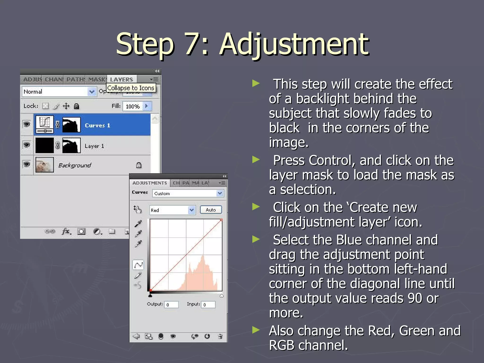 Step 7: Adjustment This step will create the effect of a backlight behind the subject that slowly fades to black  in the corners of the image.  Press Control, and click on the layer mask to load the mask as a selection.  Click on the ‘Create new fill/adjustment layer’ icon.  Select the Blue channel and drag the adjustment point sitting in the bottom left-hand corner of the diagonal line until the output value reads 90 or more.  Also change the Red, Green and RGB channel.  