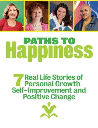 Paths To
Happıness
Real Life Stories of
Personal Growth
Self-Improvement and
Positive Change
7
 