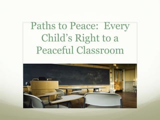 Paths to Peace:  Every Child’s Right to a Peaceful Classroom 