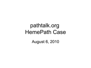 pathtalk.org  HemePath Case August 6, 2010 