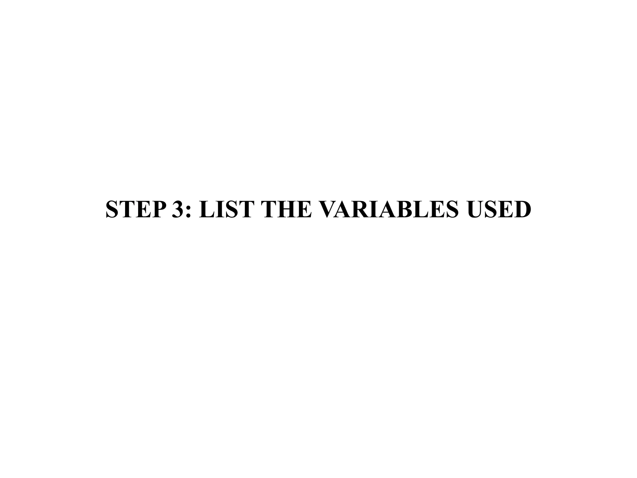 STEP 3: LIST THE VARIABLES USED
 