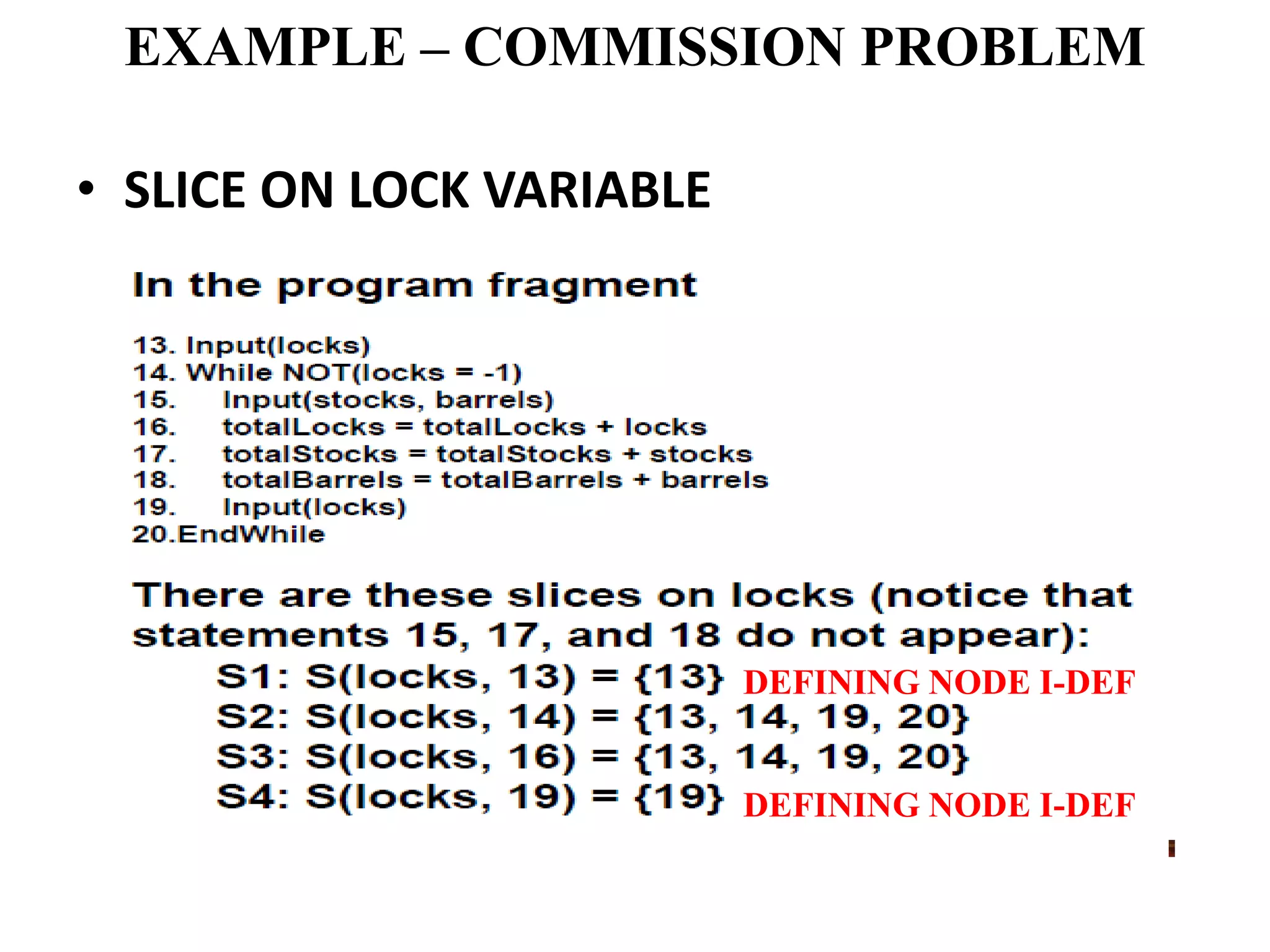 EXAMPLE – COMMISSION PROBLEM
• SLICE ON LOCK VARIABLE
DEFINING NODE I-DEF
DEFINING NODE I-DEF
 