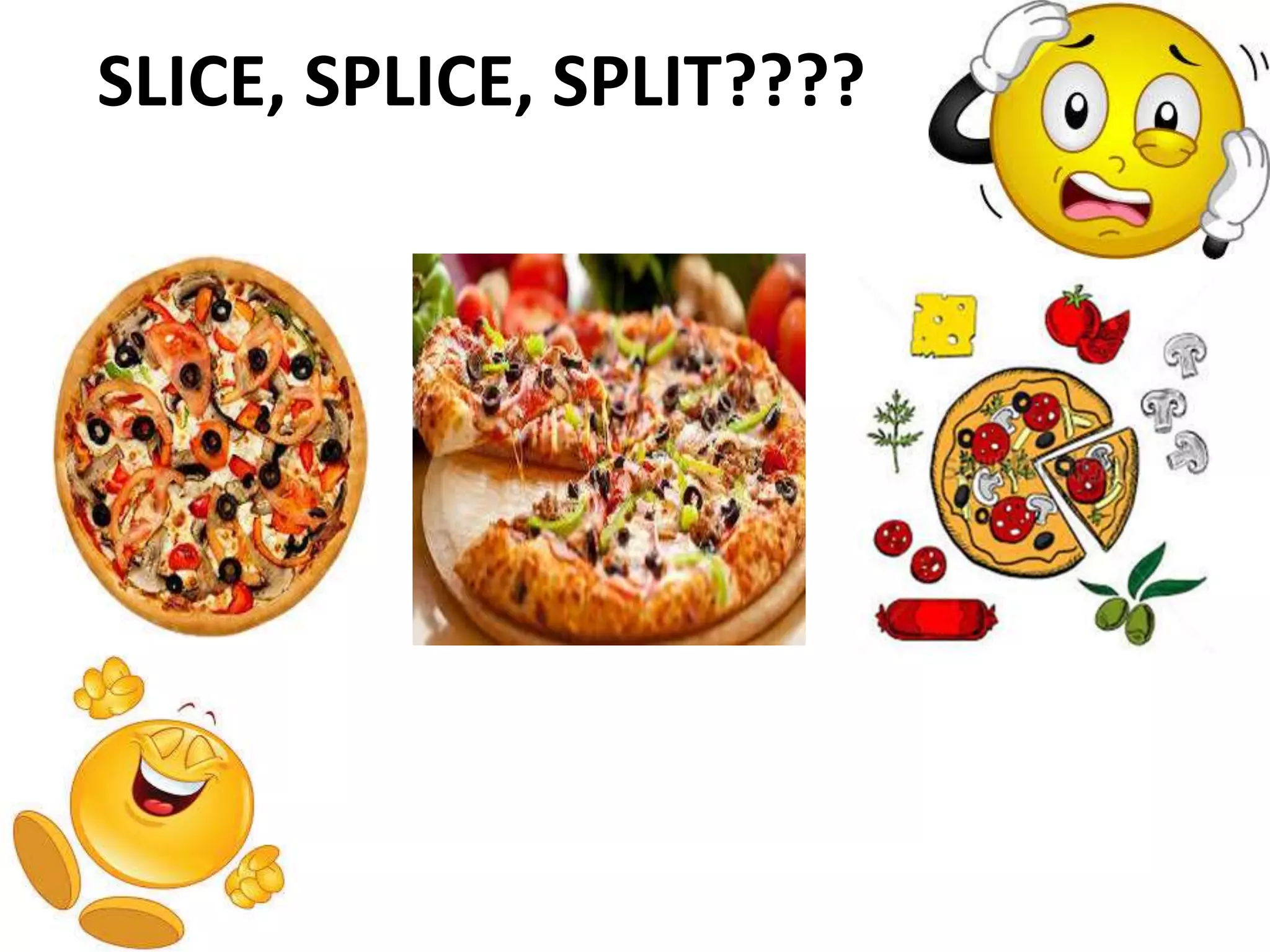 SLICE, SPLICE, SPLIT????
 