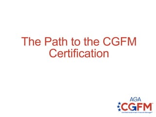 The Path to the CGFM
Certification
 