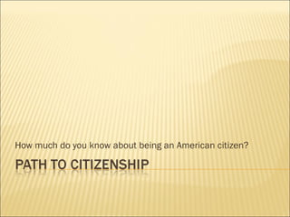 How much do you know about being an American citizen? 