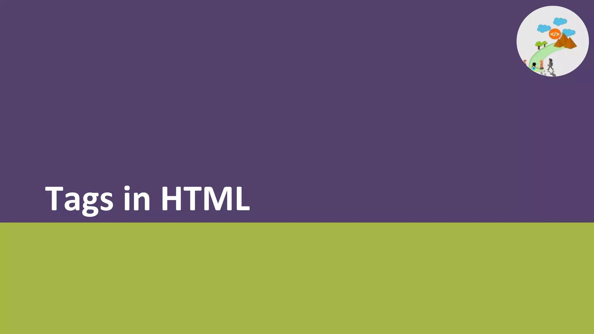 Tags in HTML
 