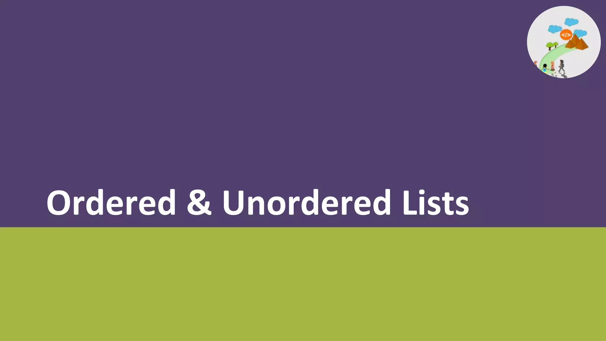Ordered & Unordered Lists
 