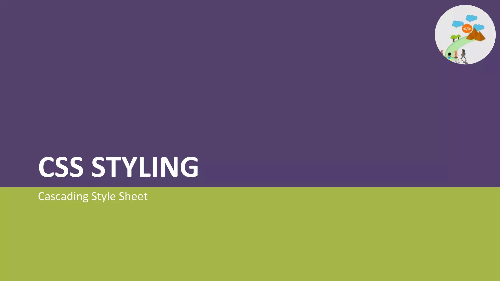 CSS STYLING
Cascading Style Sheet
 