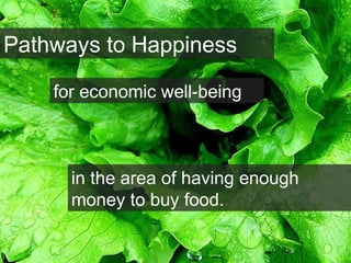 Pathways to Happiness
for economic well-being
in the area of having enough
money to buy food.
 