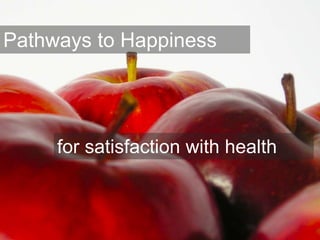 Pathways to Happiness
for satisfaction with health
 