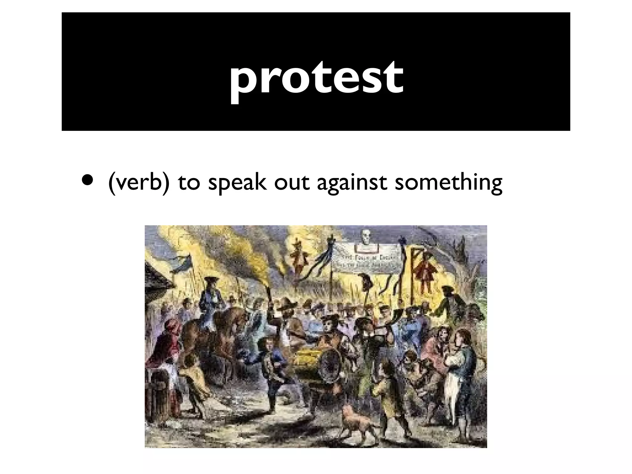 protest
• (verb) to speak out against something
 
