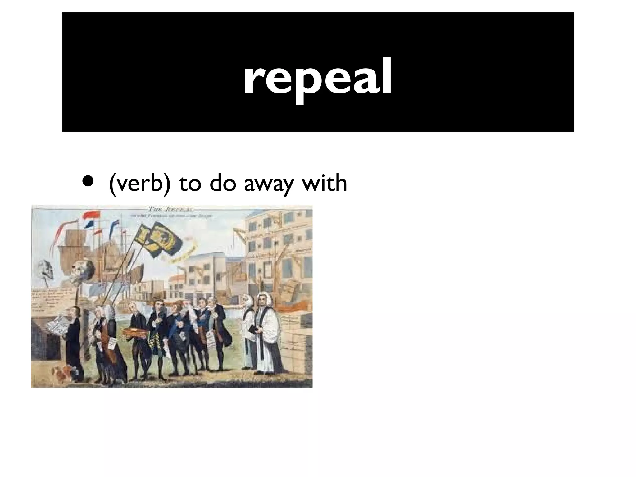 repeal
• (verb) to do away with
 