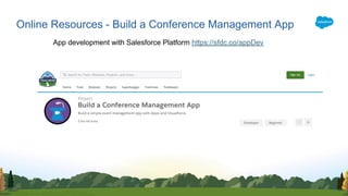 Online Resources - Build a Conference Management App
App development with Salesforce Platform https://sfdc.co/appDev
 