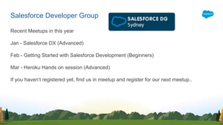 Recent Meetups in this year
Jan - Salesforce DX (Advanced)
Feb - Getting Started with Salesforce Development (Beginners)
Mar - Heroku Hands on session (Advanced)
If you haven’t registered yet, find us in meetup and register for our next meetup..
Salesforce Developer Group
 