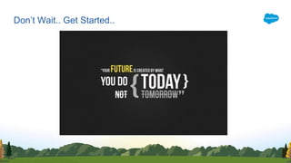 Don’t Wait.. Get Started..
 