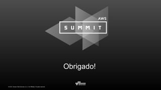 © 2016, Amazon Web Services, Inc. or its Affiliates. All rights reserved.
Obrigado!
 