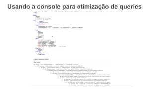 Usando a console para otimização de queries
 