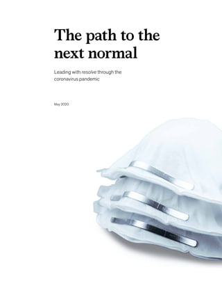 May 2020
The path to the
next normal
Leading with resolve through the
coronavirus pandemic
 