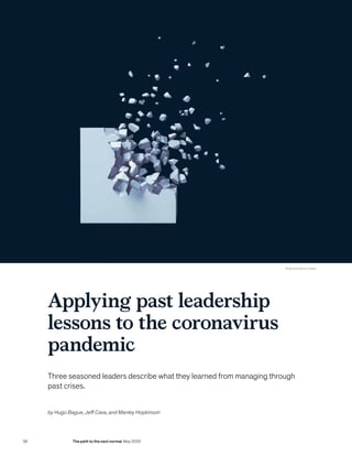 Applying past leadership
lessons to the coronavirus
pandemic
Three seasoned leaders describe what they learned from managing through
past crises.
© Gearstd/Getty Images
by Hugo Bague, Jeff Cava, and Manley Hopkinson
38 The path to the next normal May 2020
 