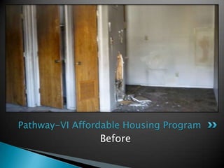 Before<br />Pathway-VI Affordable Housing Program<br />