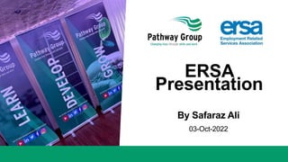 ERSA
Presentation
By Safaraz Ali
03-Oct-2022
 