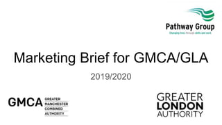 Marketing Brief for GMCA/GLA
2019/2020
 