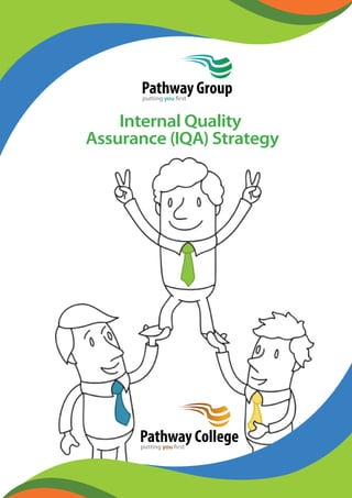 Internal Quality
Pathway Groupputting you first
Assurance (IQA) Strategy
Pathway Collegeputting you first
 