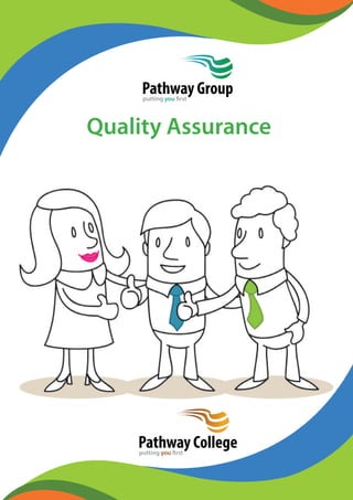 Quality Assurance
Pathway Collegeputting you first
Pathway Groupputting you first
 