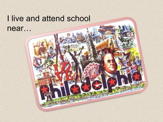 I live and attend school near…  