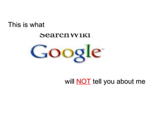 This is what will  NOT  tell you about me  