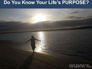 Do You Know Your Life’s PURPOSE?
Pictured: Tanya Ward Jordan
Photo credited to Kelli L. Jordan
 