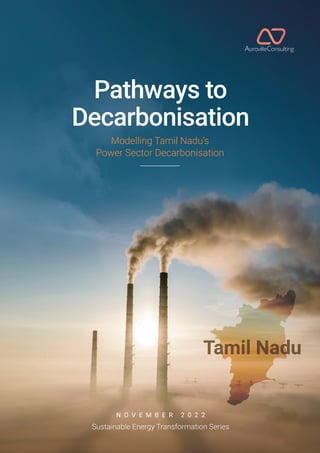 Modelling Tamil Nadu’s
Power Sector Decarbonisation
N O V E M B E R 2 0 2 2
Sustainable Energy Transformation Series
Pathways to
Decarbonisation
 