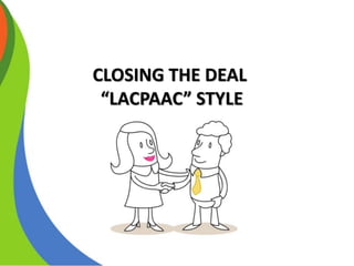 CLOSING THE DEAL
“LACPAAC” STYLE
 