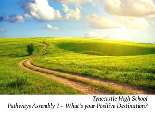 Tynecastle High School
Pathways Assembly 1 - What’s your Positive Destination?
 