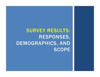 SURVEY RESULTS:
RESPONSES,
DEMOGRAPHICS, AND
SCOPE
 